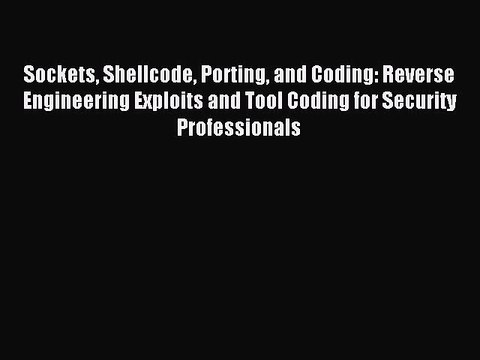 Read Sockets Shellcode Porting and Coding: Reverse Engineering Exploits and Tool Coding for
