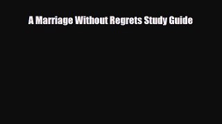 Download A Marriage Without Regrets Study Guide PDF Online
