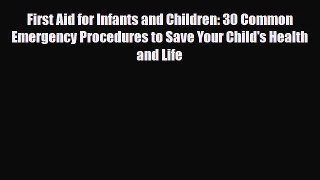 Read First Aid for Infants and Children: 30 Common Emergency Procedures to Save Your Child's