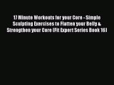Read 17 Minute Workouts for your Core - Simple Sculpting Exercises to Flatten your Belly &