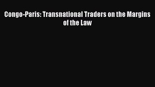 [PDF] Congo-Paris: Transnational Traders on the Margins of the Law Download Online