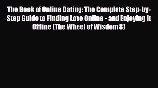Read The Book of Online Dating: The Complete Step-by-Step Guide to Finding Love Online - and