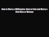 Read How to Marry a Millionaire: How to Find and Marry a Rich Man or Woman Ebook Free