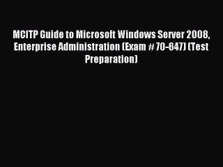 Read MCITP Guide to Microsoft Windows Server 2008 Enterprise Administration (Exam # 70-647)