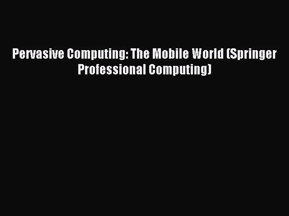 Read Pervasive Computing: The Mobile World (Springer Professional Computing) E-Book Free