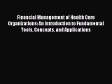 Read Financial Management of Health Care Organizations: An Introduction to Fundamental Tools