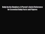 Read Baby by the Numbers: A Parent's Quick Reference for Essential Baby Facts and Figures Ebook
