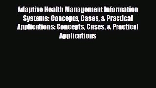 Read Adaptive Health Management Information Systems: Concepts Cases & Practical Applications: