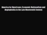 [PDF] America for Americans: Economic Nationalism and Anglophobia in the Late Nineteenth Century