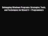Read Debugging Windows Programs: Strategies Tools and Techniques for Visual C   Programmers