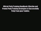 Read Official Potty Training Handbook: Effective and Proven Potty Training Strategies to Successfully