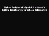 Download Big Data Analytics with Spark: A Practitioner's Guide to Using Spark for Large Scale