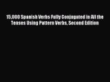 Read 15000 Spanish Verbs Fully Conjugated in All the Tenses Using Pattern Verbs Second Edition