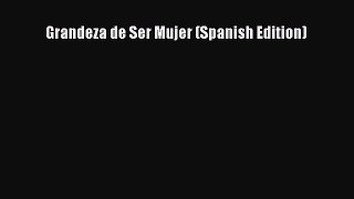 Download Grandeza de Ser Mujer (Spanish Edition) PDF Online