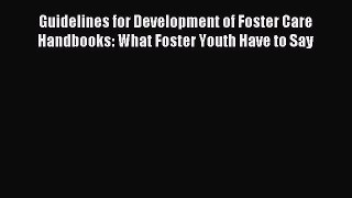Read Guidelines for Development of Foster Care Handbooks: What Foster Youth Have to Say Ebook