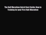 Download The Half Marathon Quick Start Guide: How to Training for your First Half-Marathon