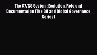 [PDF] The G7/G8 System: Evolution Role and Documentation (The G8 and Global Governance Series)
