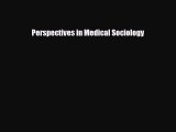 Download Perspectives in Medical Sociology PDF Online