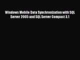 Read Windows Mobile Data Synchronization with SQL Server 2005 and SQL Server Compact 3.1 E-Book