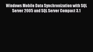 Read Windows Mobile Data Synchronization with SQL Server 2005 and SQL Server Compact 3.1 E-Book