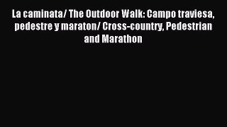 Read La caminata/ The Outdoor Walk: Campo traviesa pedestre y maraton/ Cross-country Pedestrian