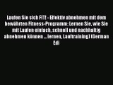 Read Laufen Sie sich FIT! - Effektiv abnehmen mit dem bewährten Fitness-Programm: Lernen Sie