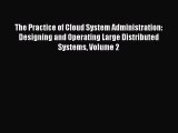 Read The Practice of Cloud System Administration: Designing and Operating Large Distributed