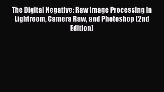 Read The Digital Negative: Raw Image Processing in Lightroom Camera Raw and Photoshop (2nd