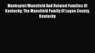Read Mankspiel/Mansfield And Related Families Of Kentucky: The Mansfield Family Of Logan County