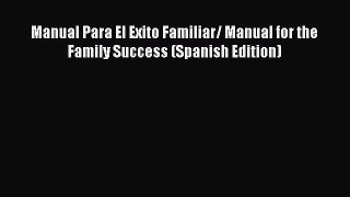 Read Manual Para El Exito Familiar/ Manual for the Family Success (Spanish Edition) Ebook Free