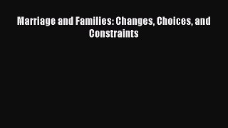 Read Marriage and Families: Changes Choices and Constraints Ebook Free