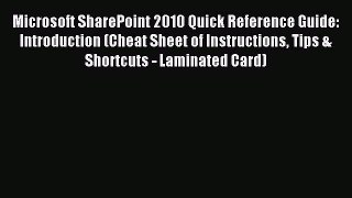 Read Microsoft SharePoint 2010 Quick Reference Guide: Introduction (Cheat Sheet of Instructions