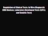 Read Regulation of Clinical Tests: In Vitro Diagnostic (IVD) Devices Laboratory Developed Tests