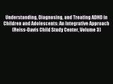 Read Understanding Diagnosing and Treating ADHD in Children and Adolescents: An Integrative