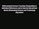 Read Differentiated Science Teaching: Responding to Individual Differences and to Special Educational