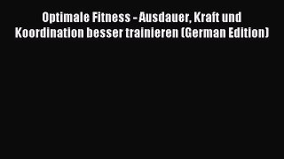 Read Optimale Fitness - Ausdauer Kraft und Koordination besser trainieren (German Edition)