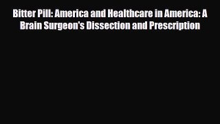 Download Bitter Pill: America and Healthcare in America: A Brain Surgeon's Dissection and Prescription