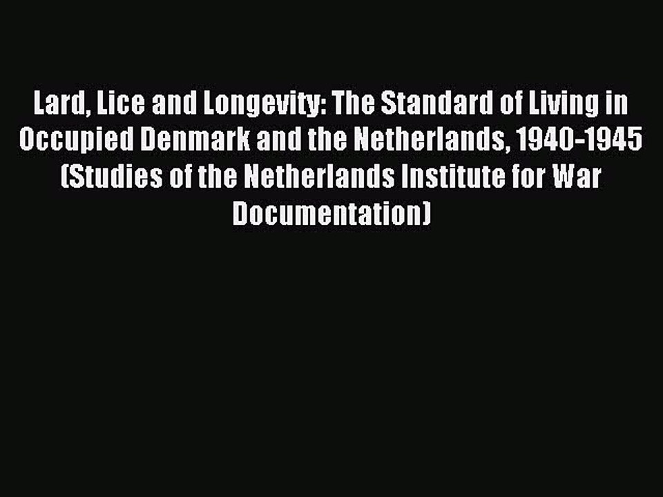 Read Lard Lice and Longevity: The Standard of Living in Occupied Denmark and the Netherlands