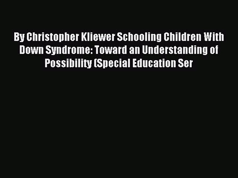 Download By Christopher Kliewer Schooling Children With Down Syndrome: Toward an Understanding