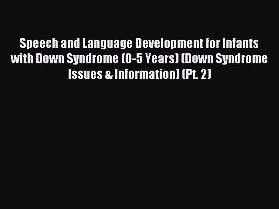 Read Speech and Language Development for Infants with Down Syndrome (0-5 Years) (Down Syndrome