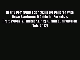 Read [(Early Communication Skills for Children with Down Syndrome: A Guide for Parents & Professionals)]