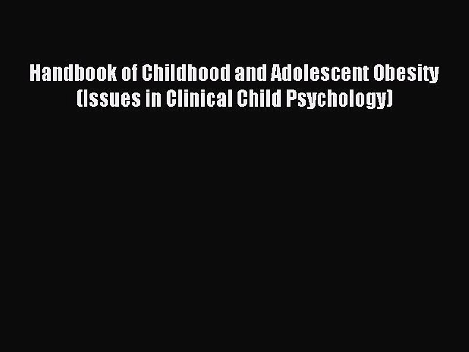 Read Handbook of Childhood and Adolescent Obesity (Issues in Clinical Child Psychology) Ebook