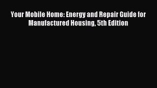 Download Your Mobile Home: Energy and Repair Guide for Manufactured Housing 5th Edition Ebook