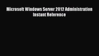 Download Microsoft Windows Server 2012 Administration Instant Reference PDF Free