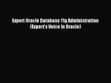 Read Expert Oracle Database 11g Administration (Expert's Voice in Oracle) PDF Online