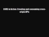Download CORS in Action: Creating and consuming cross-origin APIs PDF Free