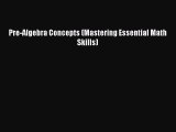 [Download] Pre-Algebra Concepts (Mastering Essential Math Skills) Read Free