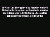 Read Aberrant Cell Biology in Cystic Fibrosis Cells: Cell Biological Basis for Aberrant Function