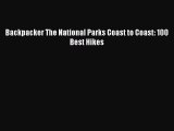 [Download] Backpacker The National Parks Coast to Coast: 100 Best Hikes PDF Online