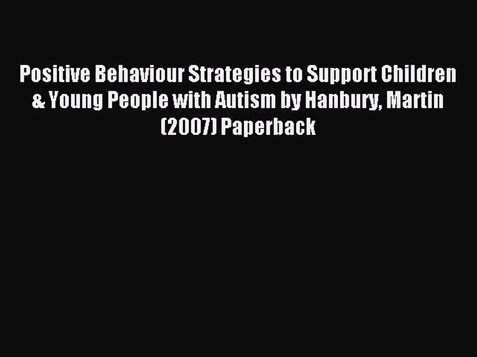 Read Positive Behaviour Strategies to Support Children & Young People with Autism by Hanbury